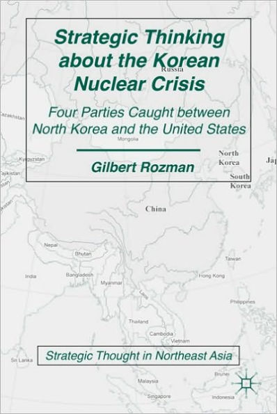 Strategic Thinking about the Korean Nuclear Crisis: Four Parties Caught between North Korea and the United States