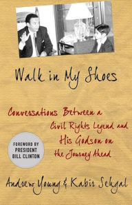Title: Walk in My Shoes: Conversations between a Civil Rights Legend and his Godson on the Journey Ahead, Author: Andrew J. Young