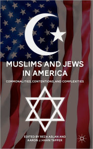 Title: Muslims and Jews in America: Commonalities, Contentions, and Complexities, Author: R. Aslan