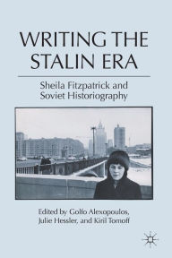 Title: Writing the Stalin Era: Sheila Fitzpatrick and Soviet Historiography, Author: G. Alexopoulos