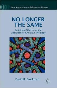 Title: No Longer the Same: Religious Others and the Liberation of Christian Theology, Author: D. Brockman