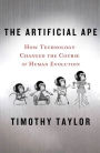 The Artificial Ape: How Technology Changed the Course of Human Evolution