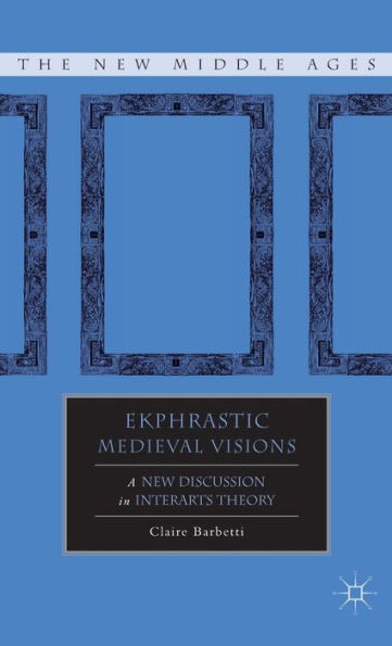 Ekphrastic Medieval Visions: A New Discussion in Interarts Theory