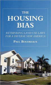 Title: The Housing Bias: Rethinking Land Use Laws for a Diverse New America, Author: P. Boudreaux