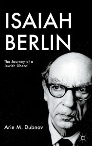 Title: Isaiah Berlin: The Journey of a Jewish Liberal, Author: A. Dubnov