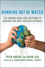 Running Out of Water: The Looming Crisis and Solutions to Conserve Our Most Precious Resource