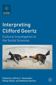 Title: Interpreting Clifford Geertz: Cultural Investigation in the Social Sciences, Author: Jeffrey C. Alexander