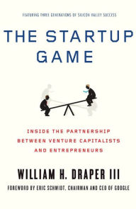 Title: The Startup Game: Inside the Partnership between Venture Capitalists and Entrepreneurs, Author: William H. Draper III