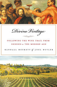 Title: Divine Vintage: Following the Wine Trail from Genesis to the Modern Age, Author: Joel Butler