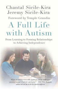 Title: A Full Life with Autism: From Learning to Forming Relationships to Achieving Independence, Author: Chantal Sicile-Kira