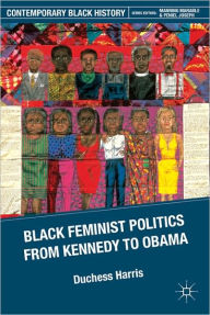 Title: Black Feminist Politics from Kennedy to Clinton, Author: D. Harris