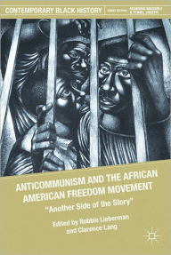 Title: Anticommunism and the African American Freedom Movement: Another Side of the Story, Author: R. Lieberman