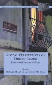 Title: Global Perspectives on Orhan Pamuk: Existentialism and Politics, Author: M. Afridi
