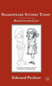 Title: Shakespeare Studies Today: Romanticism Lost, Author: E. Pechter
