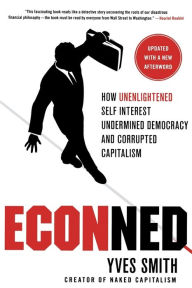 Title: ECONned: How Unenlightened Self Interest Undermined Democracy and Corrupted Capitalism, Author: Yves Smith