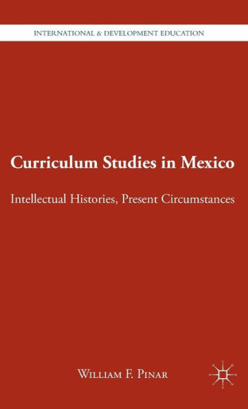 Curriculum Studies in Mexico: Intellectual Histories, Present Circumstances