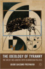 The Ideology of Tyranny: Bataille, Foucault, and the Postmodern Corruption of Political Dissent / Edition 1
