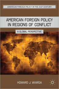 Title: American Foreign Policy in Regions of Conflict: A Global Perspective, Author: H. Wiarda