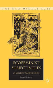 Title: Ecofeminist Subjectivities: Chaucer's Talking Birds, Author: L. Kordecki