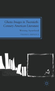 Title: Ghetto Images in Twentieth-Century American Literature: Writing Apartheid, Author: Palgrave Macmillan US