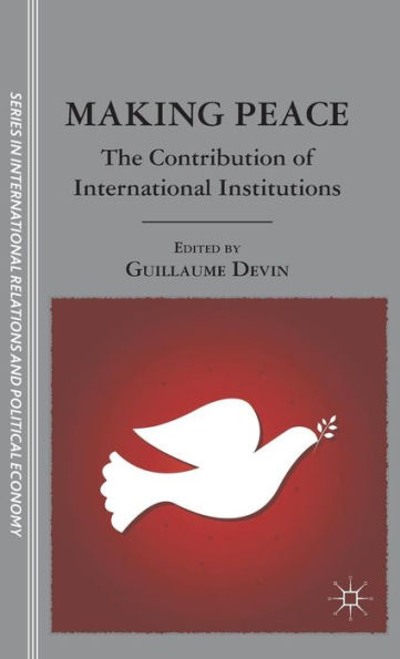 Making Peace: The Contribution of International Institutions