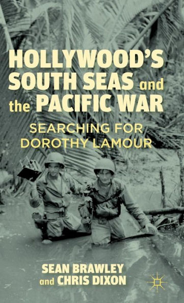 Hollywood's South Seas and the Pacific War: Searching for Dorothy Lamour