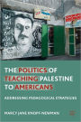 The Politics of Teaching Palestine to Americans: Addressing Pedagogical Strategies