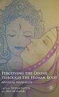Perceiving the Divine through the Human Body: Mystical Sensuality