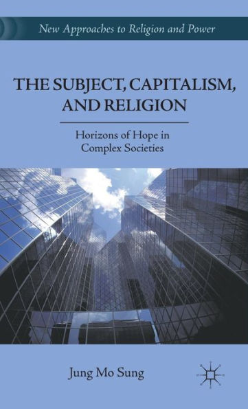 The Subject, Capitalism, and Religion: Horizons of Hope in Complex Societies