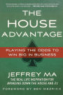 The House Advantage: Playing the Odds to Win Big In Business