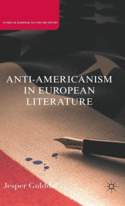 Title: Anti-Americanism in European Literature, Author: J. Gulddal