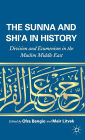 The Sunna and Shi'a in History: Division and Ecumenism in the Muslim Middle East