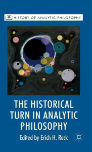 Title: The Historical Turn in Analytic Philosophy, Author: E. Reck