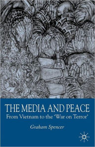 Title: The Media and Peace: From Vietnam to the 'War on Terror', Author: G. Spencer