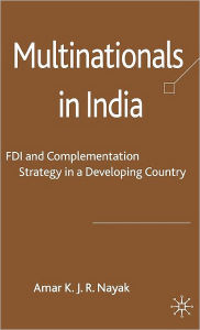 Title: Multinationals in India: FDI and Complementation Strategy in a Developing Country, Author: A. Nayak