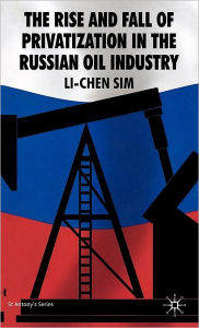 Title: The Rise and Fall of Privatization in the Russian Oil Industry, Author: L. Sim