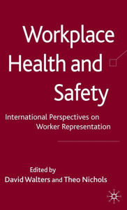 Title: Workplace Health and Safety: International Perspectives on Worker Representation, Author: David Walters