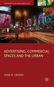 Title: Advertising, Commercial Spaces and the Urban, Author: Anne M. Cronin