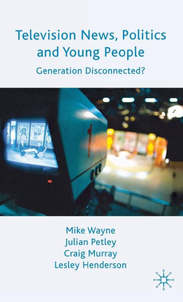 Television News, Politics and Young People: Generation Disconnected?