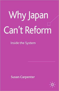 Title: Why Japan Can't Reform: Inside the System, Author: S. Carpenter