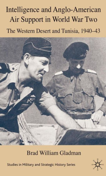 Intelligence and Anglo-American Air Support in World War Two: The Western Desert and Tunisia, 1940-43