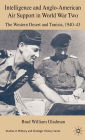 Intelligence and Anglo-American Air Support in World War Two: The Western Desert and Tunisia, 1940-43