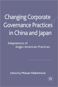 Title: Changing Corporate Governance Practices in China and Japan: Adaptations of Anglo-American Practices, Author: M. Nakamura