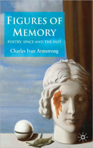 Figures of Memory: Poetry, Space, and the Past