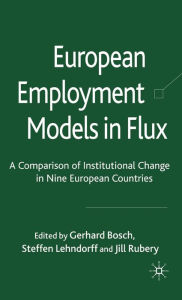 Title: European Employment Models in Flux: A Comparison of Institutional Change in Nine European Countries, Author: G. Bosch