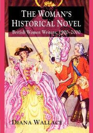 Title: The Woman's Historical Novel: British Women Writers, 1900-2000, Author: D. Wallace