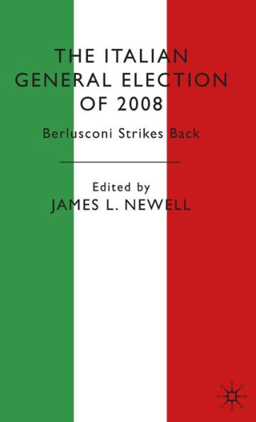 The Italian General Election of 2008: Berlusconi Strikes Back