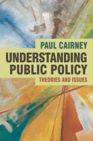 Title: Understanding Public Policy: Theories and Issues, Author: Paul Cairney