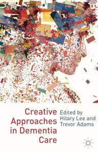 Title: Creative Approaches in Dementia Care, Author: Hilary Lee