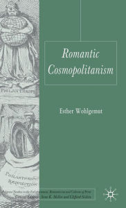 Title: Romantic Cosmopolitanism, Author: Esther Wohlgemut